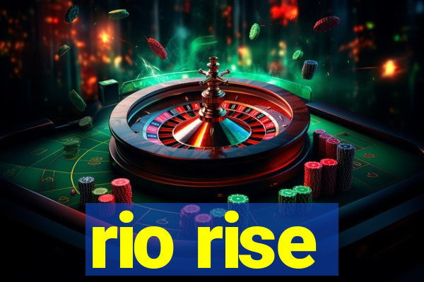 rio rise